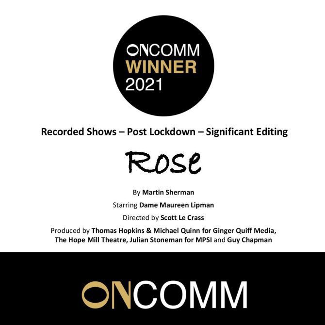 Our client Scott Le Crass has picked up the award for Significant Editing on a Lockdown Theatre Project at The Oncomm Awards for his production of “Rose” starring Maureen Lipman